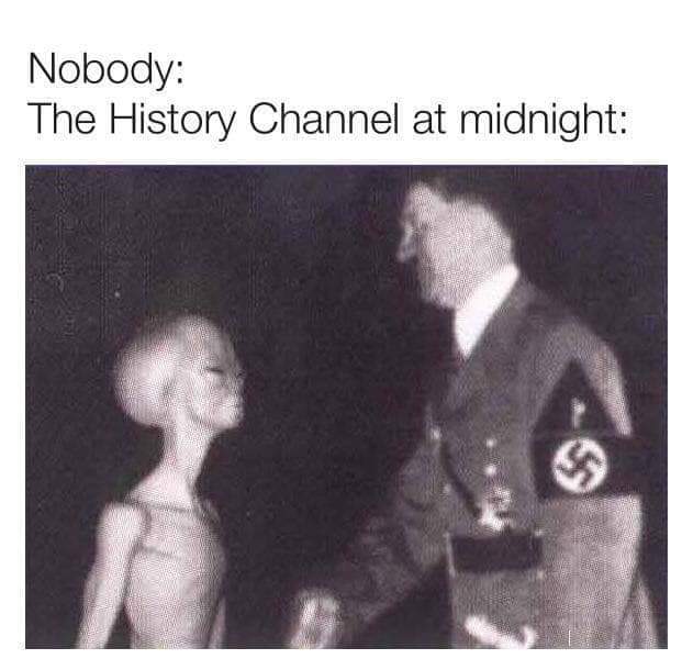 history channel at midnight memes - Nobody The History Channel at midnight