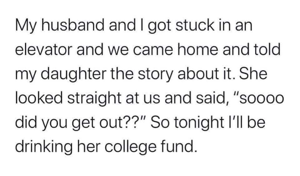 sangbleu empire - My husband and I got stuck in an elevator and we came home and told my daughter the story about it. She looked straight at us and said, "S0000 did you get out??" So tonight I'll be drinking her college fund.