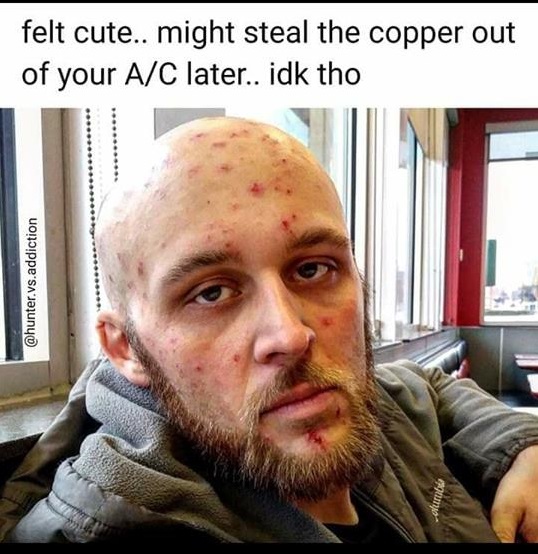 steal copper meme - felt cute.. might steal the copper out of your AC later.. idk tho .vs.addiction Ourub