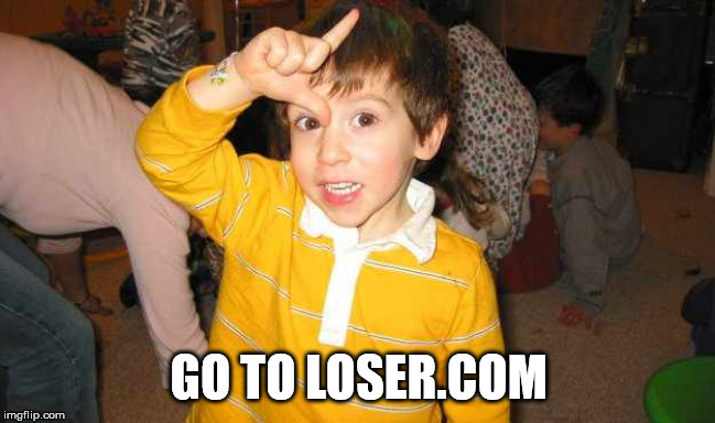 shape of an l on your forehead - Go To Loser.Com imgflip.com
