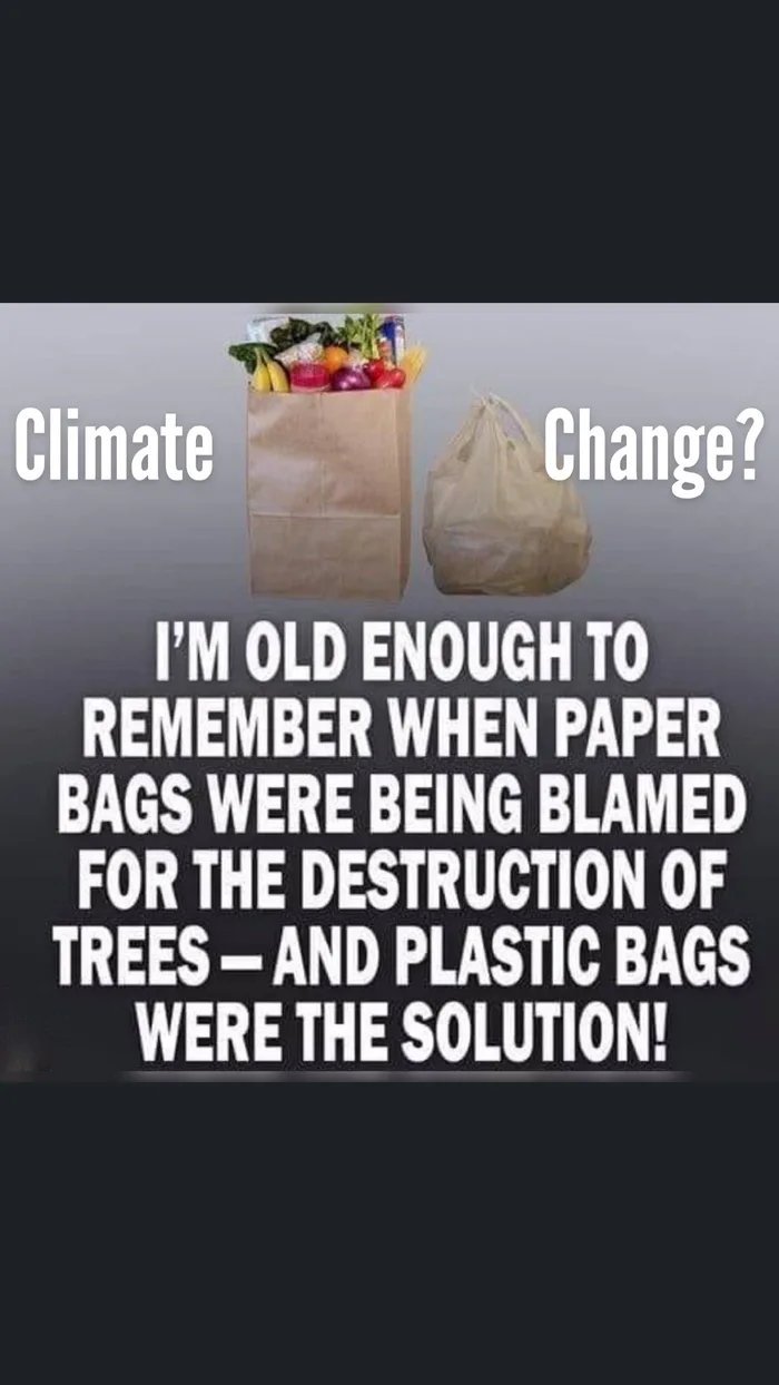 photo caption - Climate Change? I'M Old Enough To Remember When Paper Bags Were Being Blamed For The Destruction Of Trees And Plastic Bags Were The Solution!