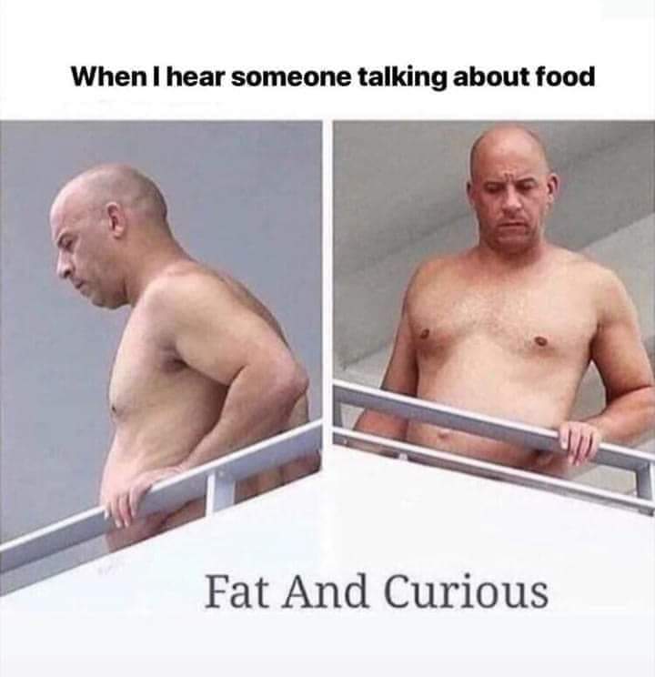 fat and curious - When I hear someone talking about food Fat And Curious