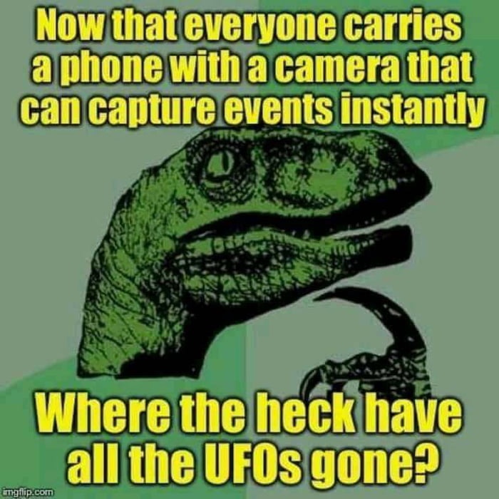 phd doctor meme - Now that everyone carries a phone with a camera that can capture events instantly Where the heck have all the UFOs gone? imgflip.com