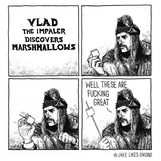 vlad the impaler discovers marshmallows - Vlad The Impaler Discovers Marshmallows Well These Are Fucking Great Onions