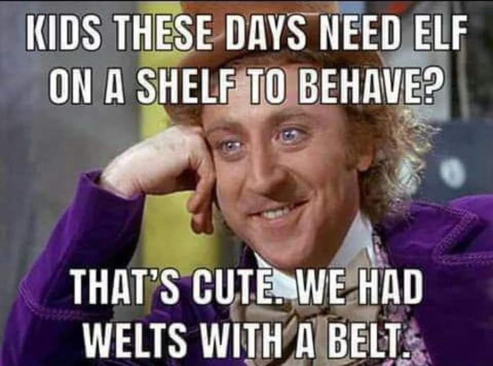 willy wonka meme - Kids These Days Need Elf On A Shelf To Behave? 