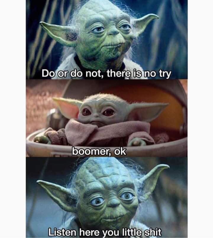 yoda star wars - Do or do not, there is no try boomer, ok Listen here you little shit