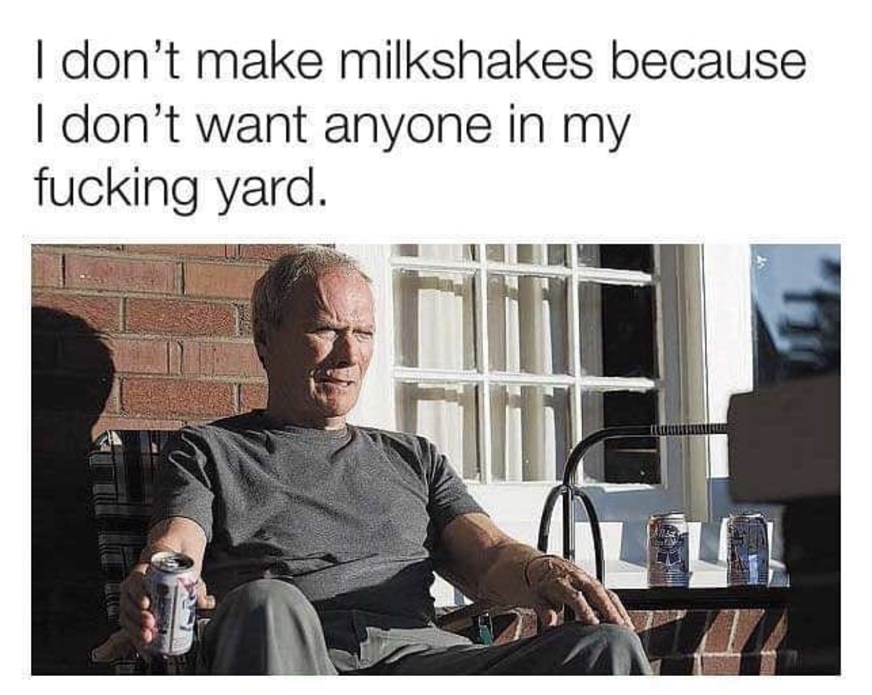 don t make milkshakes because i don t want anyone in my yard - I don't make milkshakes because I don't want anyone in my fucking yard.