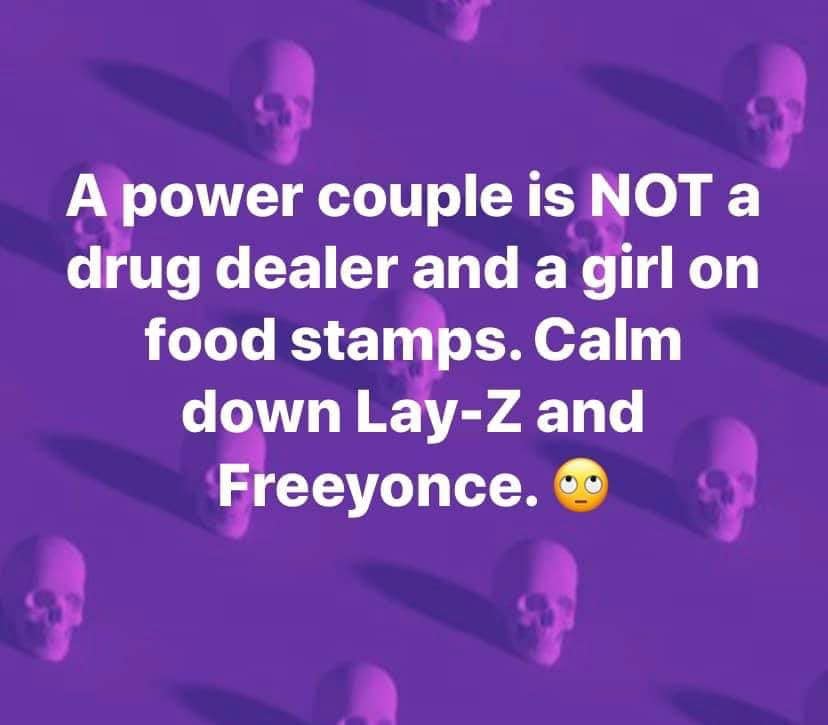 tyrepower - A power couple is Not a drug dealer and a girl on food stamps. Calm down LayZ and Freeyonce.co