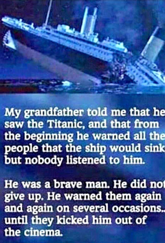 frederick douglass quotes - My grandfather told me that he saw the Titanic, and that from the beginning he warned all the people that the ship would sink but nobody listened to him. He was a brave man. He did not give up. He warned them again and again on