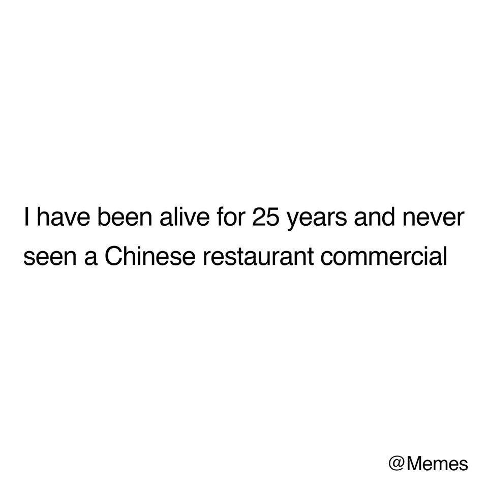 angle - I have been alive for 25 years and never seen a Chinese restaurant commercial