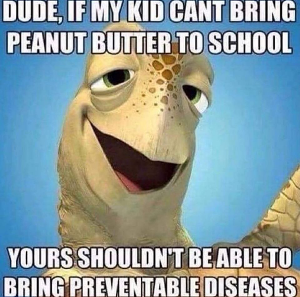 okbuddyretard peanuts - Dude, If My Kid Cant Bring Peanut Butter To School Yours Shouldn'T Be Able To Bring Preventable Diseases