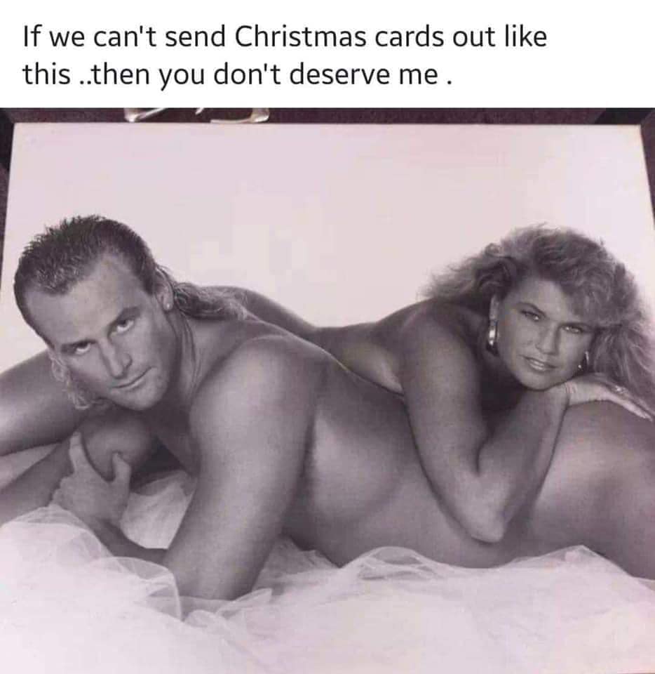 Christmas Day - If we can't send Christmas cards out this ..then you don't deserve me.