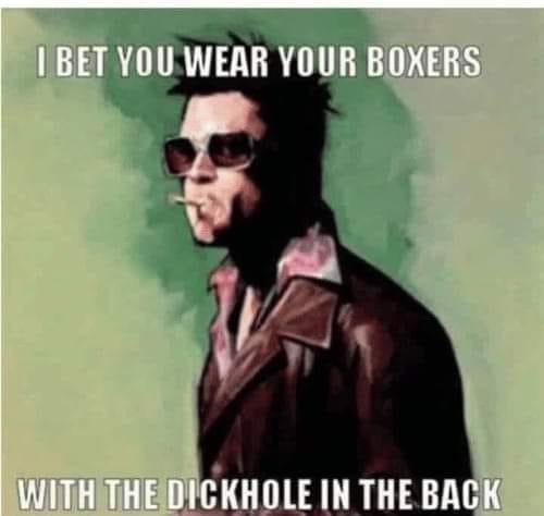 book club meme - I Bet You Wear Your Boxers With The Dickhole In The Back
