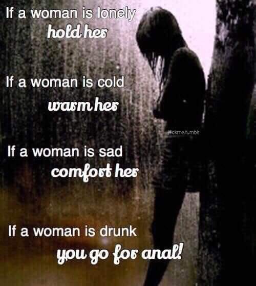 lonely girl quotes - If a woman is lonely hold her If a woman is cold warm her Hickmetumble If a woman is sad comfort her If a woman is drunk you go for anal!