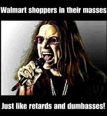 ozzy osbourne walmart meme - Walmart shoppers in their masses Just retards and dumbasses!