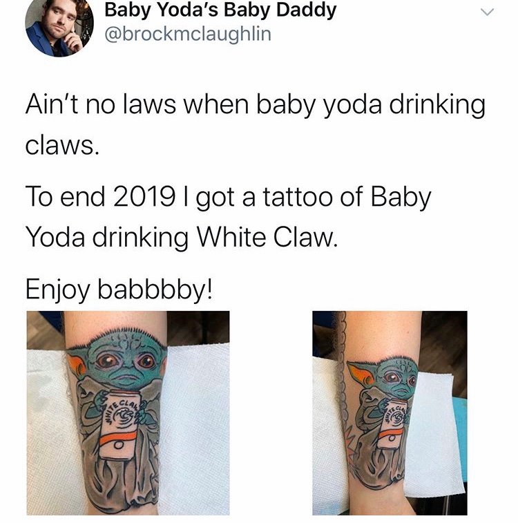 baby yoda drinking white claw tattoo - Baby Yoda's Baby Daddy Ain't no laws when baby yoda drinking claws. To end 2019 I got a tattoo of Baby Yoda drinking White Claw. Enjoy babbbby!
