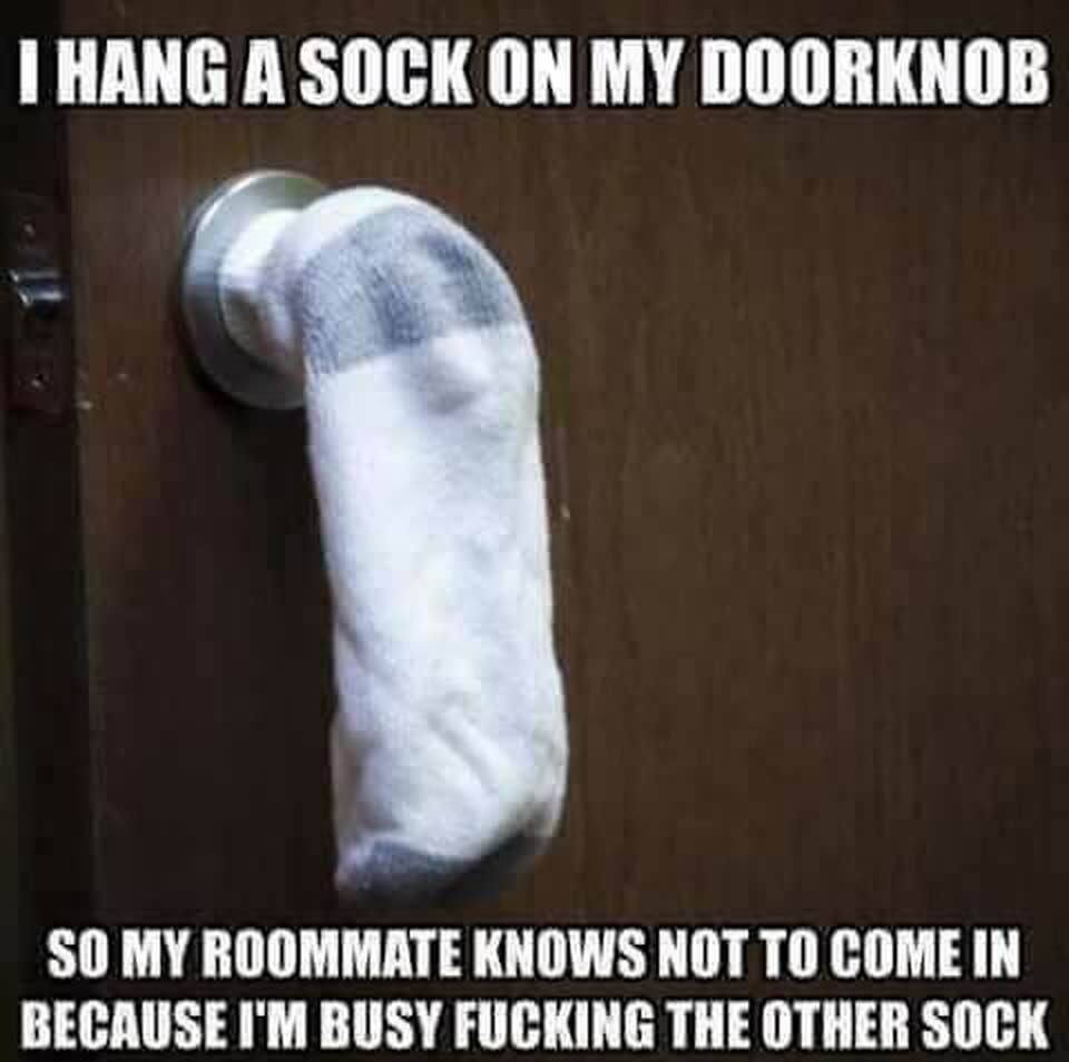 photo caption - Thang A Sock On My Doorknob So My Roommate Knows Not To Come In Because I'M Busy Fucking The Other Sock
