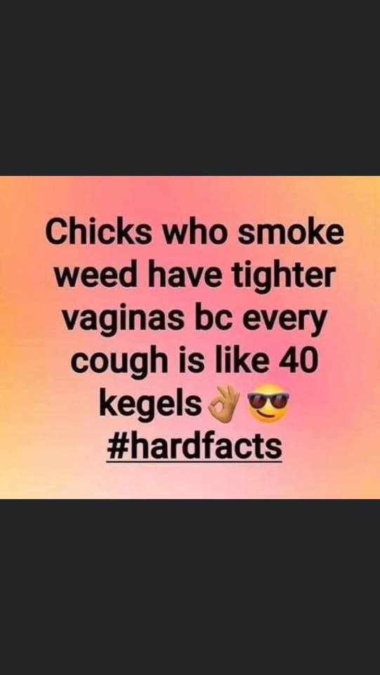 bilingual - Chicks who smoke weed have tighter vaginas bc every cough is 40 kegelse