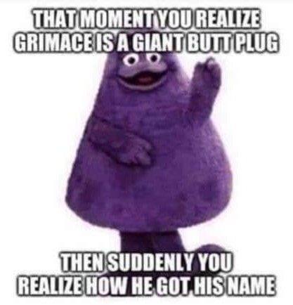 grimace mcdonalds - That Moment You Realize Grimace Is A Giant Buttplug Then Suddenly You Realize How He Got His Name