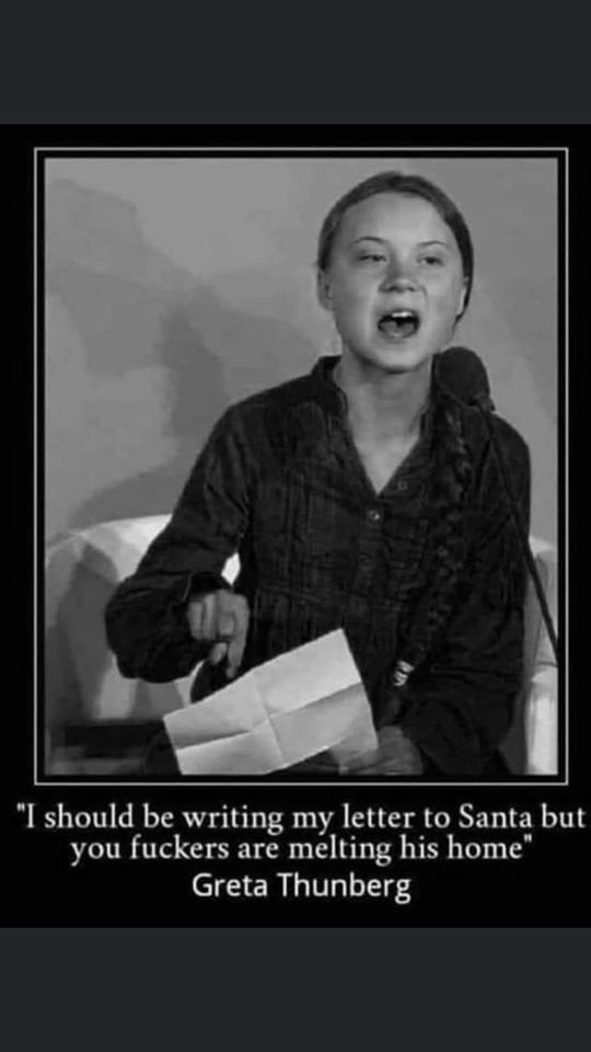 greta thunberg letter to santa melting his home - "I should be writing my letter to Santa but you fuckers are melting his home Greta Thunberg