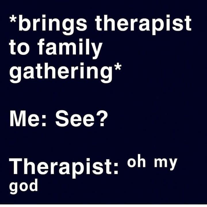 first aid room - brings therapist to family gathering Me See? Therapist oh my god