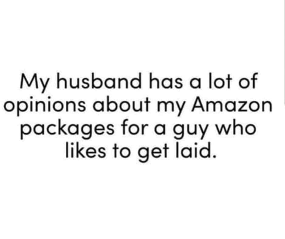 people pleaser quotes - My husband has a lot of opinions about my Amazon packages for a guy who to get laid.