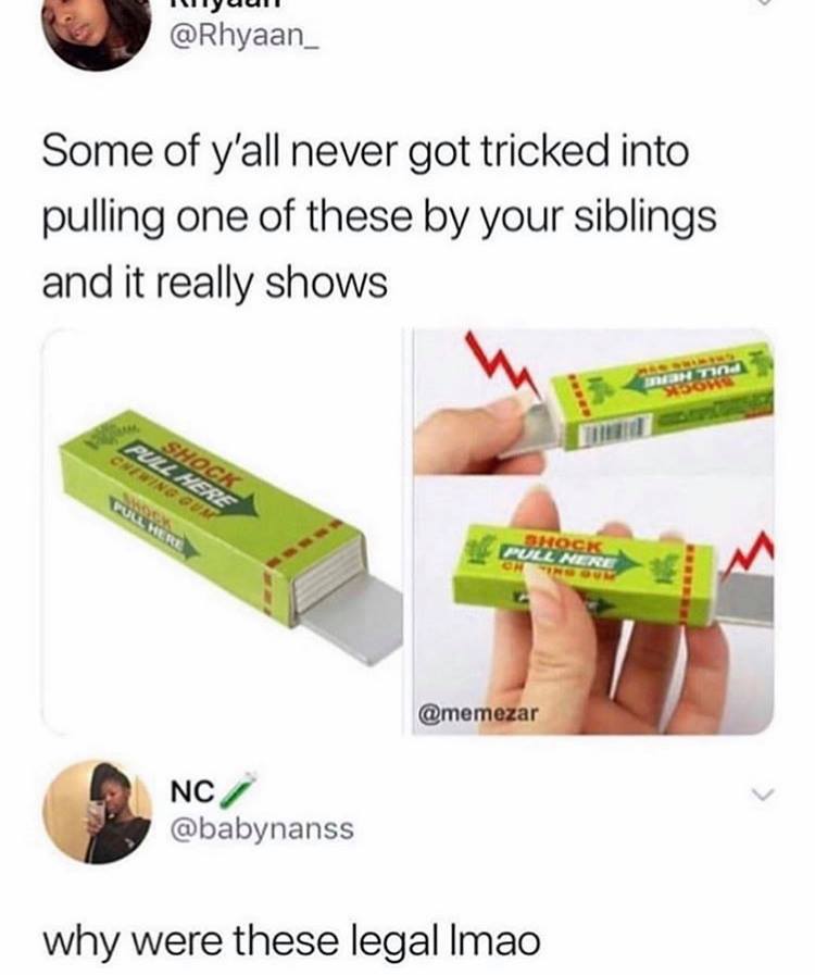 fake gum prank - Illyuun Some of y'all never got tricked into pulling one of these by your siblings and it really shows Pulz Here Nc why were these legal Imao