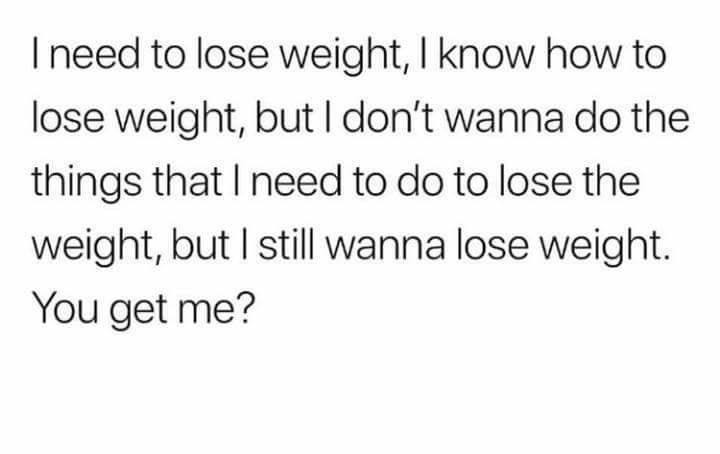 imagine having someone love you quotes - Tneed to lose weight, I know how to lose weight, but I don't wanna do the things that I need to do to lose the weight, but I still wanna lose weight. You get me?