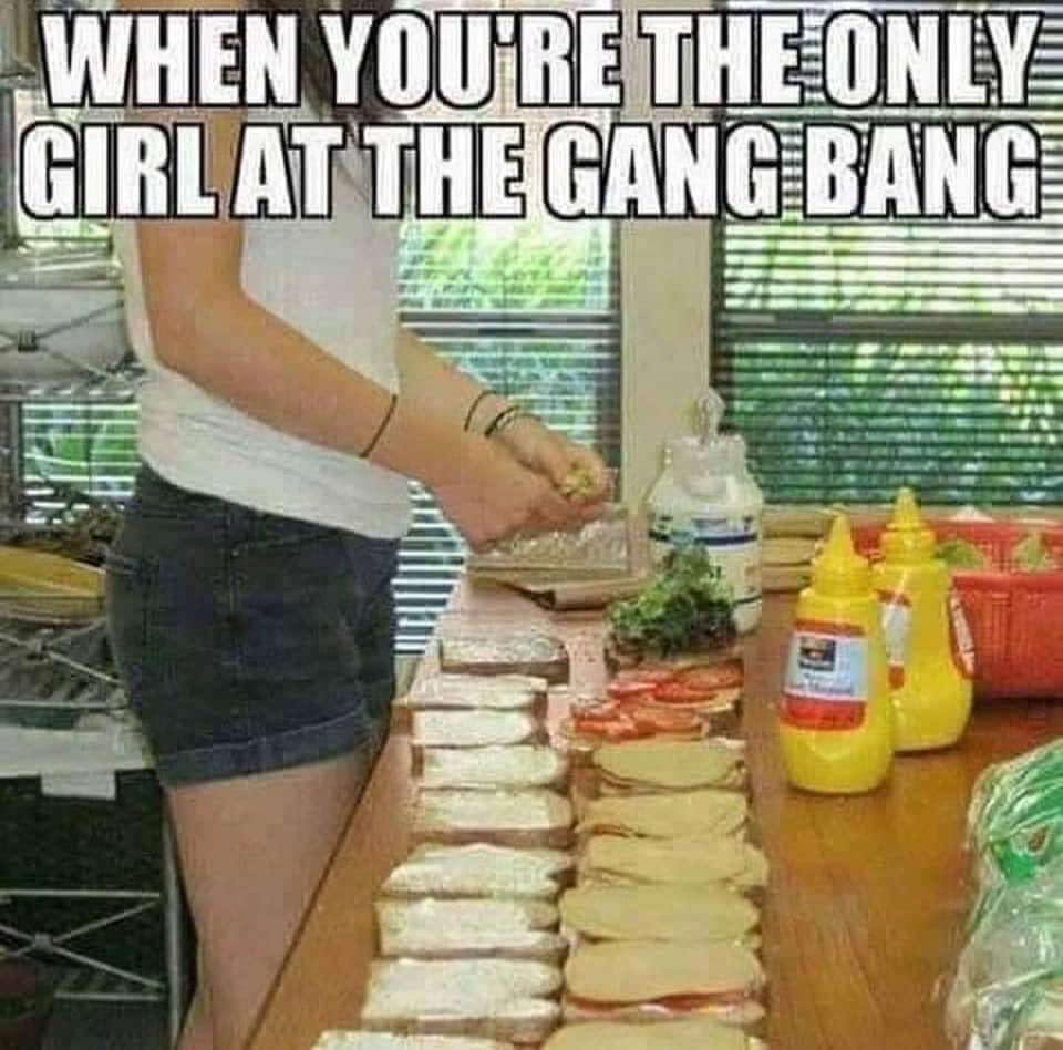 meme only girl at the gang bang - When You'Re The Only Girl At The Gang Bang