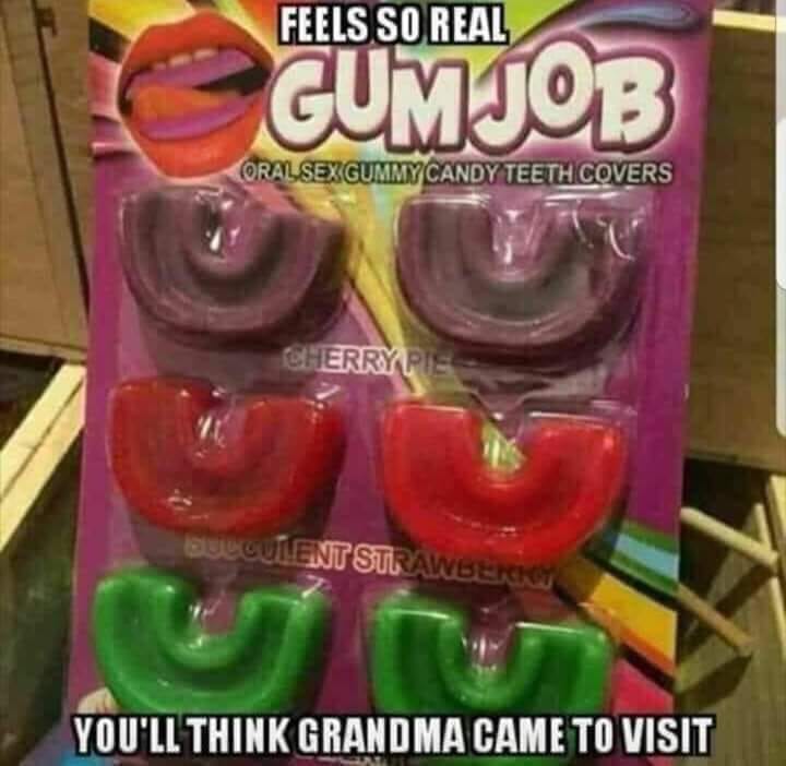 gummy memes - Feels So Real Gumjob Oral Sex Gummy Candy Teeth Covers Erry Pie Succulent Strawber You'Ll Think Grandma Came To Visit