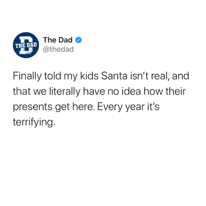 birthday sucks meme - The Dad The Dad Finally told my kids Santa isn't real, and that we literally have no idea how their presents get here. Every year it's terrifying.