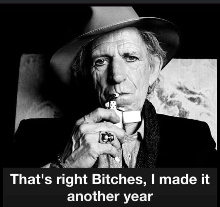 keith richards - That's right Bitches, I made it another year