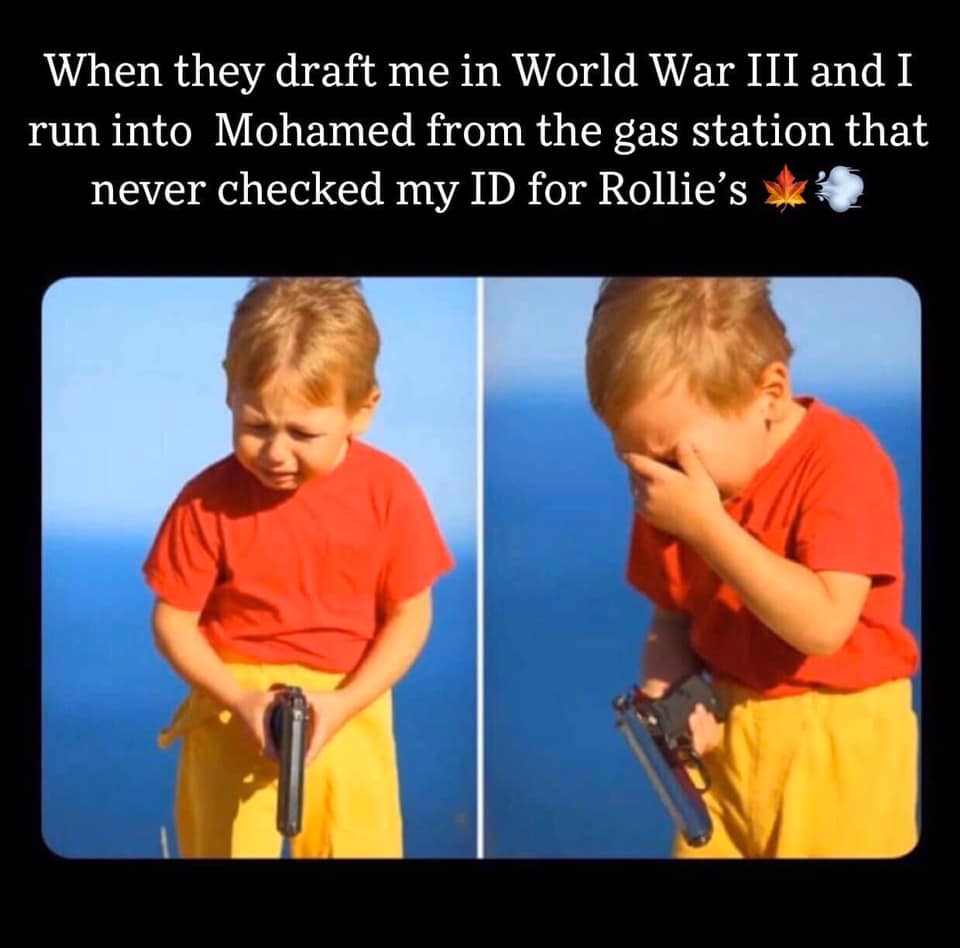 kid holding gun meme - When they draft me in World War Iii and I run into Mohamed from the gas station that never checked my Id for Rollie's ?