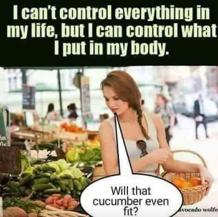 woman buying food - I can't control everything in my life, but I can control what I put in my body. Will that cucumber even fit? Avocado wolfe