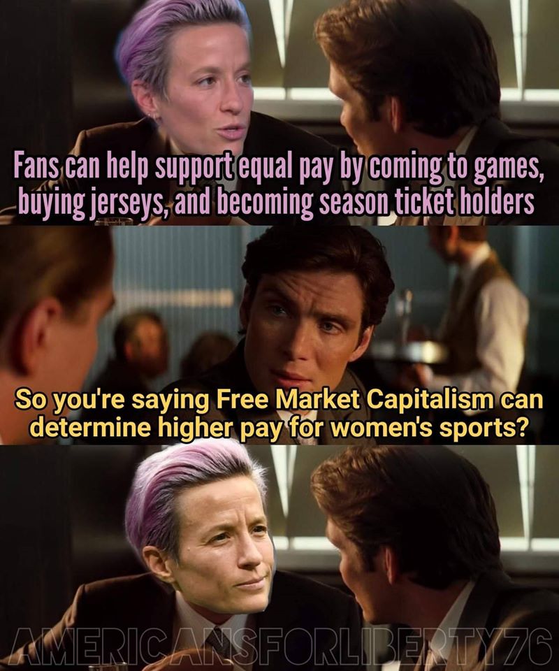 inception funny - Fans can help support equal pay by coming to games, buying jerseys, and becoming season ticket holders So you're saying Free Market Capitalism can determine higher pay for women's sports? ERICANSFORLIBERTY76