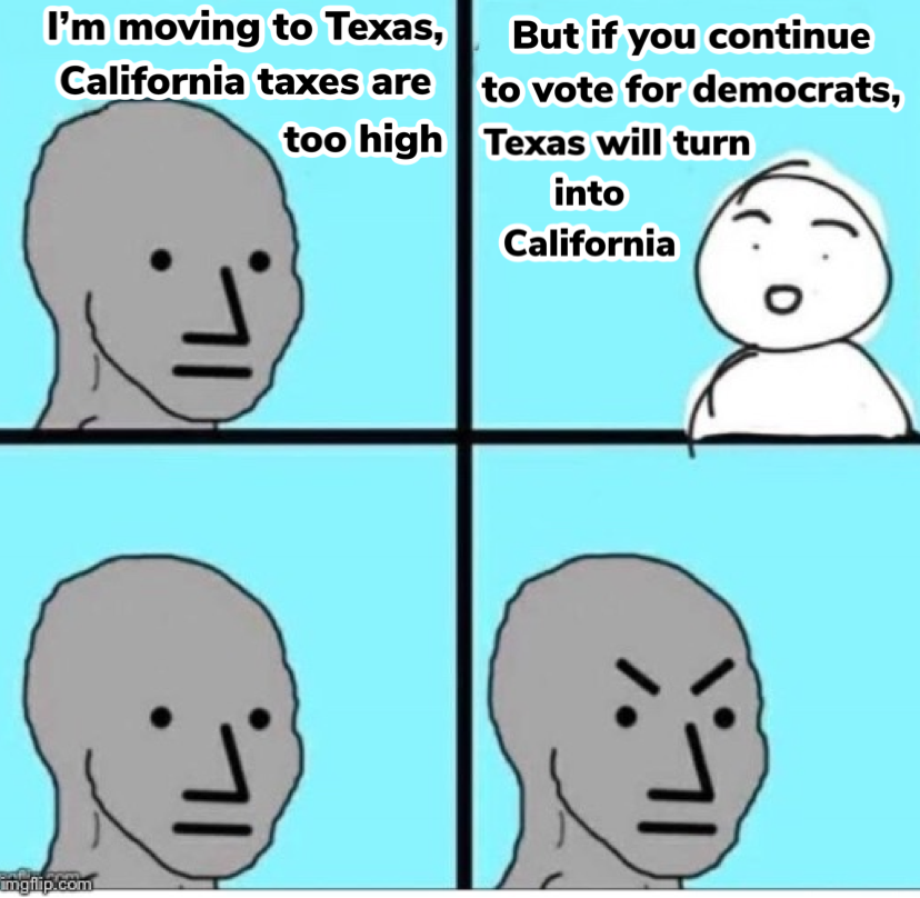 one piece haters - I'm moving to Texas, California taxes are too high But if you continue to vote for democrats, Texas will turn into California imgflip.com
