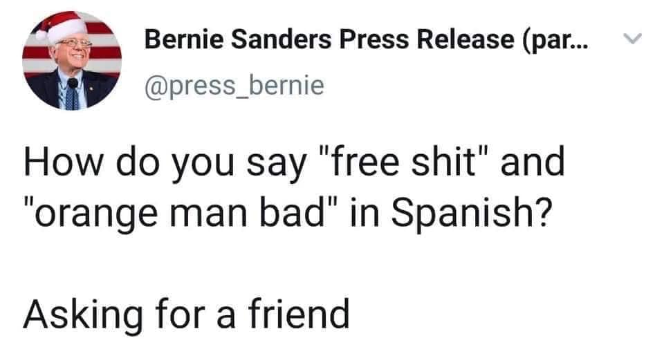 stop hotlinking - Bernie Sanders Press Release par... v How do you say "free shit" and "orange man bad" in Spanish? Asking for a friend