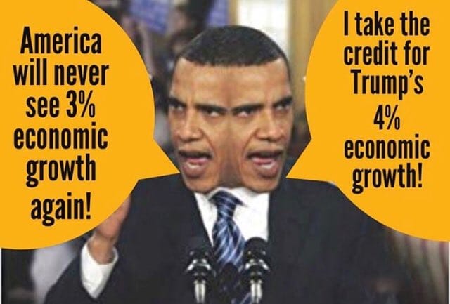 obama economic growth meme - America will never see 3% economic I take the credit for Trump's 4% economic growth again! growth!