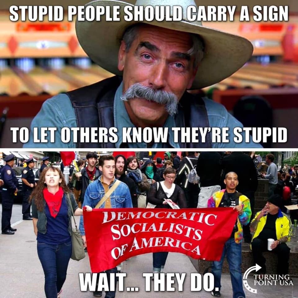democratic socialists of america - Stupid People Should Carry A Sign To Let Others Know They'Re Stupid Democratic Socialists America Of Am Wait... They Do. Turning Point Usa