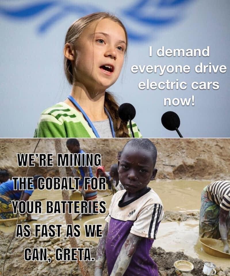 cobalt congo - I demand everyone drive electric cars now! We'Re Miling The Cobalt For Your Batteries As Fast As We Can, Greta.