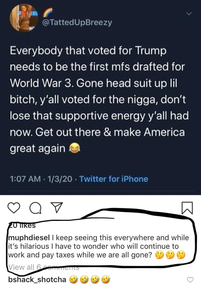 screenshot - Everybody that voted for Trump needs to be the first mfs drafted for World War 3. Gone head suit up lil bitch, y'all voted for the nigga, don't lose that supportive energy y'all had now. Get out there & make America great again 1320 Twitter f