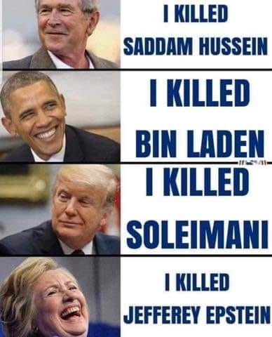 killed epstein i killed osama bin laden meme - I Killed Saddam Hussein I Killed Bin Laden I Killed Soleimani I Killed Jefferey Epstein