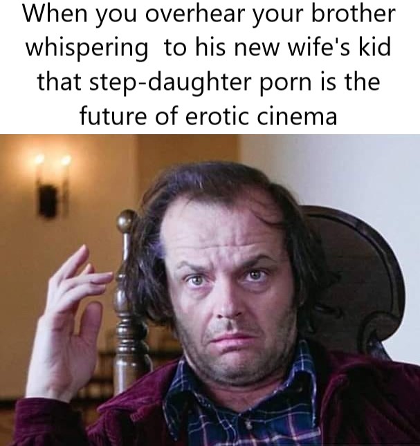 jack nicholson how was your year - When you overhear your brother whispering to his new wife's kid that stepdaughter porn is the future of erotic cinema
