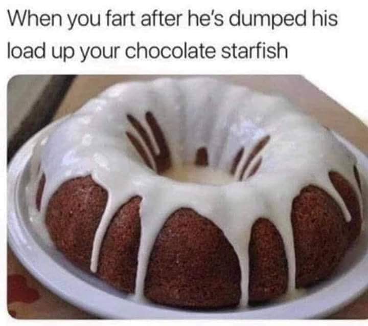 funny chocolate starfish - When you fart after he's dumped his load up your chocolate starfish