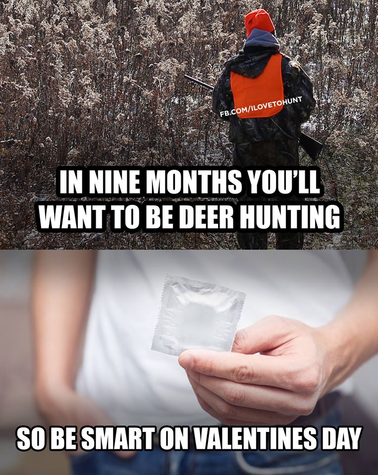 Hunting - Fb.ComIlovetohunt In Nine Months You'Ll Want To Be Deer Hunting So Be Smart On Valentines Day