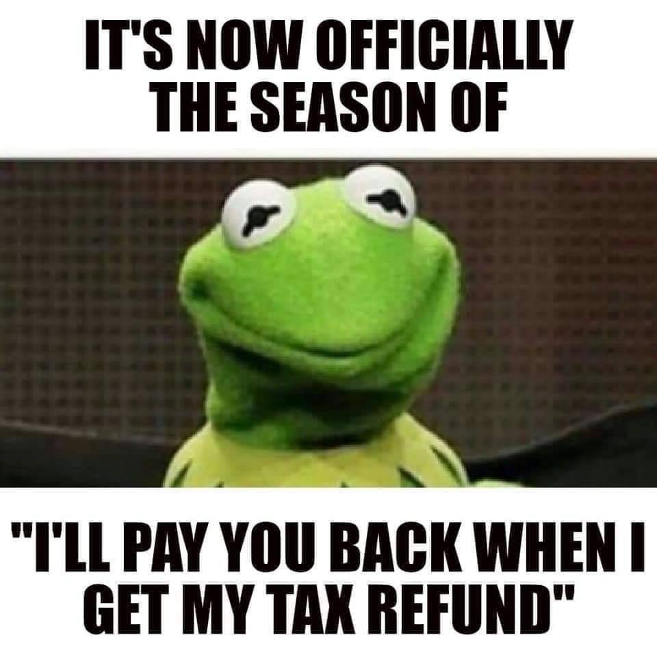 photo caption - It'S Now Officially The Season Of "T'Ll Pay You Back When I Get My Tax Refund"