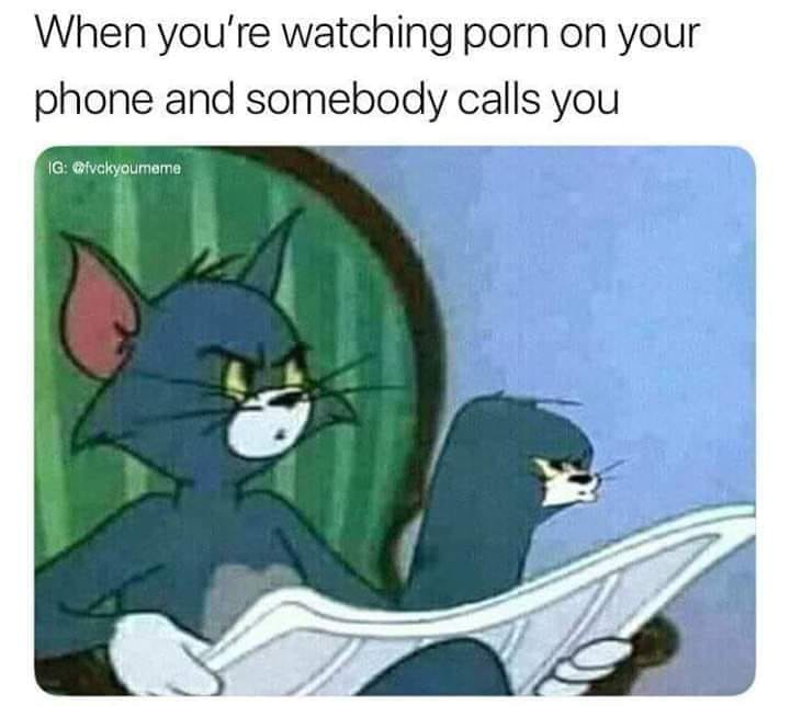 your watching porn on your phone - When you're watching porn on your phone and somebody calls you Ig
