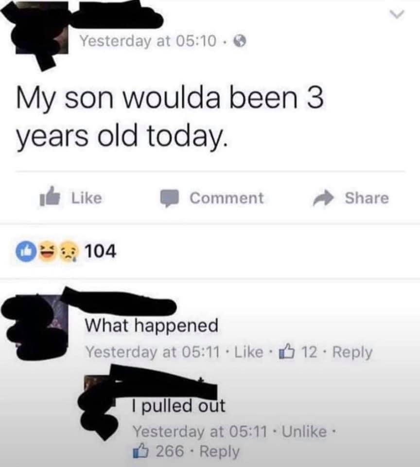 my son woulda been 3 years old today - Yesterday at My son woulda been 3 years old today. Comment 104 What happened Yesterday at . 12. I pulled out Yesterday at . Un. 266.