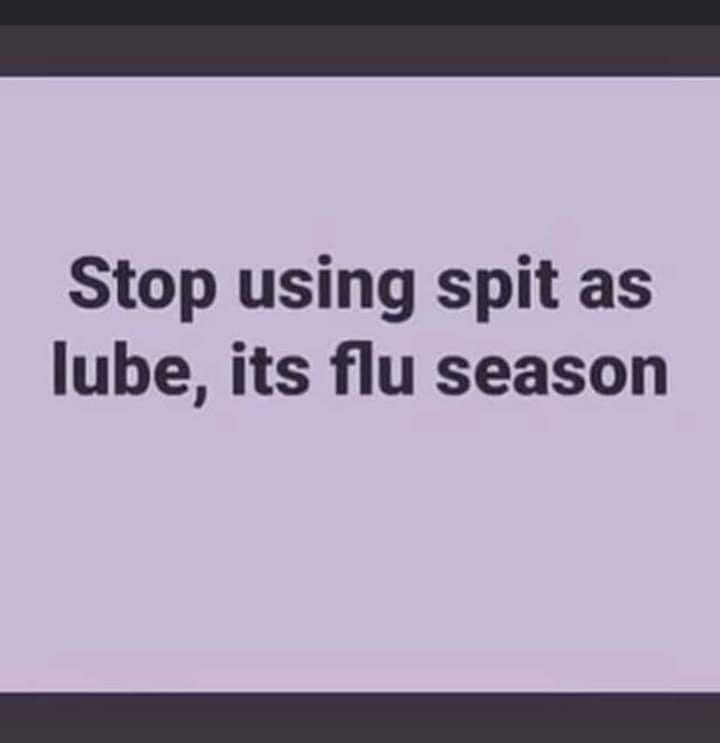 font - Stop using spit as lube, its flu season