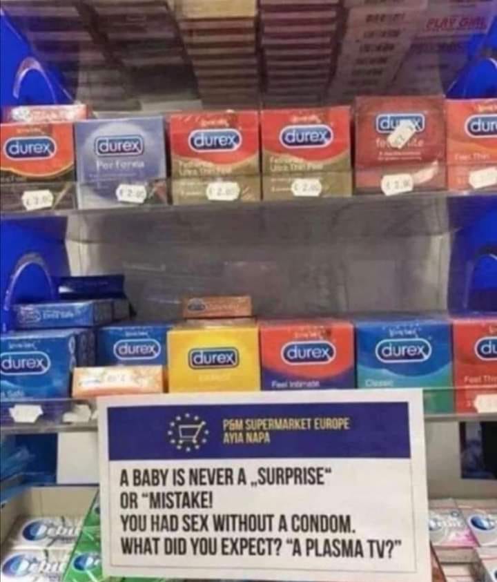 baby is never a mistake - du durex durex durex Curex durex durex durex durex Curex de durex Supermarket Europe Napa A Baby Is Never A Surprise Or "Mistake! You Had Sex Without A Condom. What Did You Expect? A Plasma Tv?"